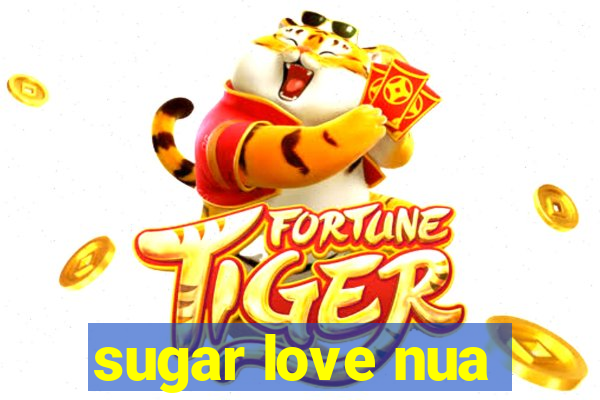 sugar love nua